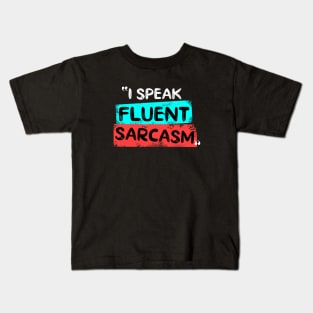 I Speak Fluent Sarcasm Kids T-Shirt